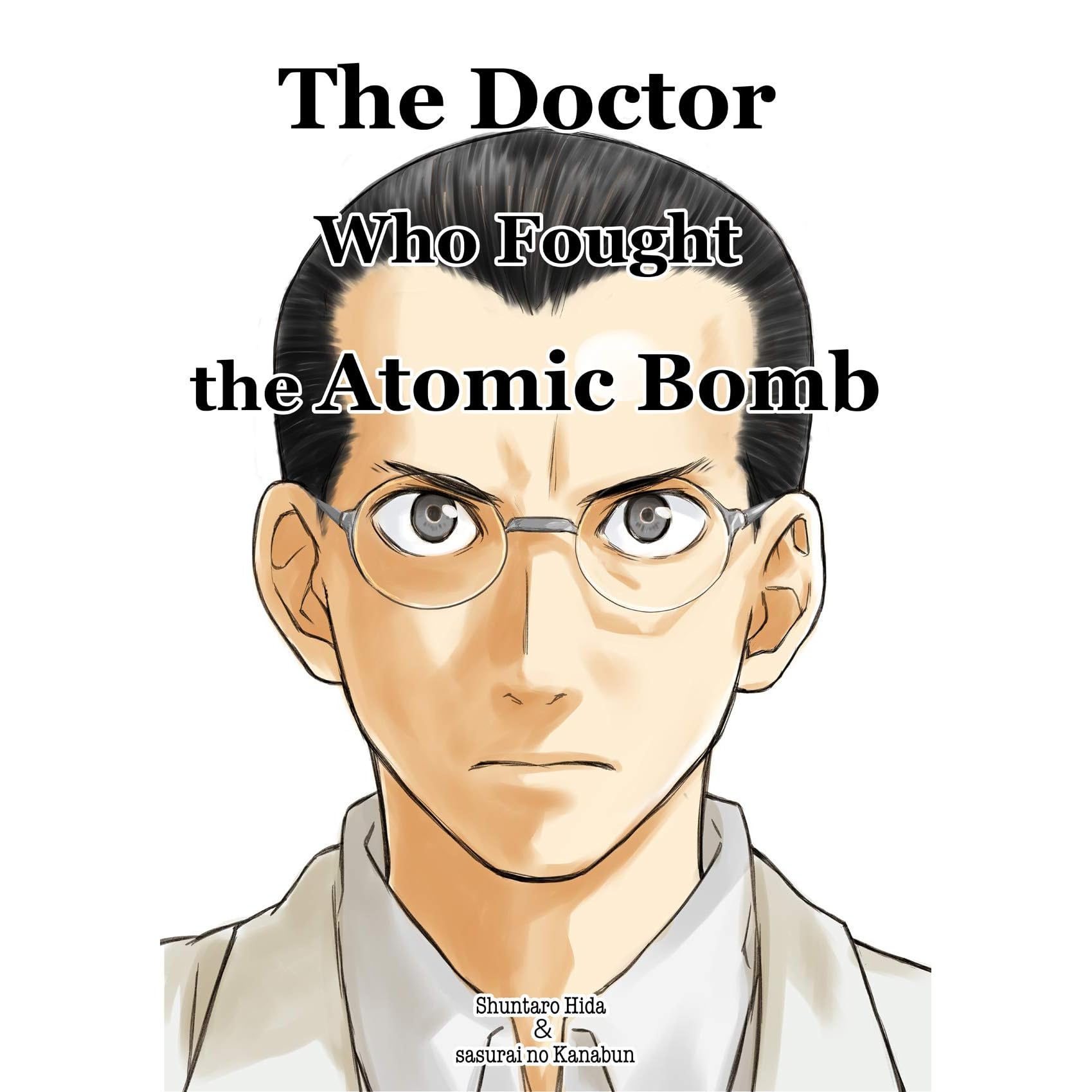 The Doctor Who Fought The Atomic Bomb Shuntaro Hida By Kanabun