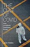 The Cult of Covid: How Lockdown Destroyed Britain