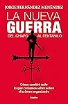 Book cover for La nueva guerra: Del Chapo al Fentanillo: Cómo cambió todo lo que creíamos saber sobre el crimen organizado (Spanish Edition)