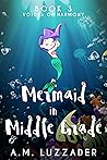 A Mermaid in Middle Grade: Book 3: Voices of Harmony A Mermaid in Middle Grade: Book 3: Voices of Harmony