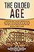 The Gilded Age: A Captivating Guide to an Era in American History That Overlaps the Reconstruction Era and Coincides with Parts of the Victorian Era in Britain along with the Belle Époque in France