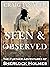 SEEN & OBSERVED: The Further Adventures of Sherlock Holmes (THE CHRONICLES OF SHERLOCK HOLMES)