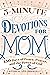 5-Minute Devotions for Mom: 150 Days of Peace, Prayer, and the Power of God