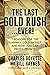 The Last Gold Rush…Ever! by Charles Goyette