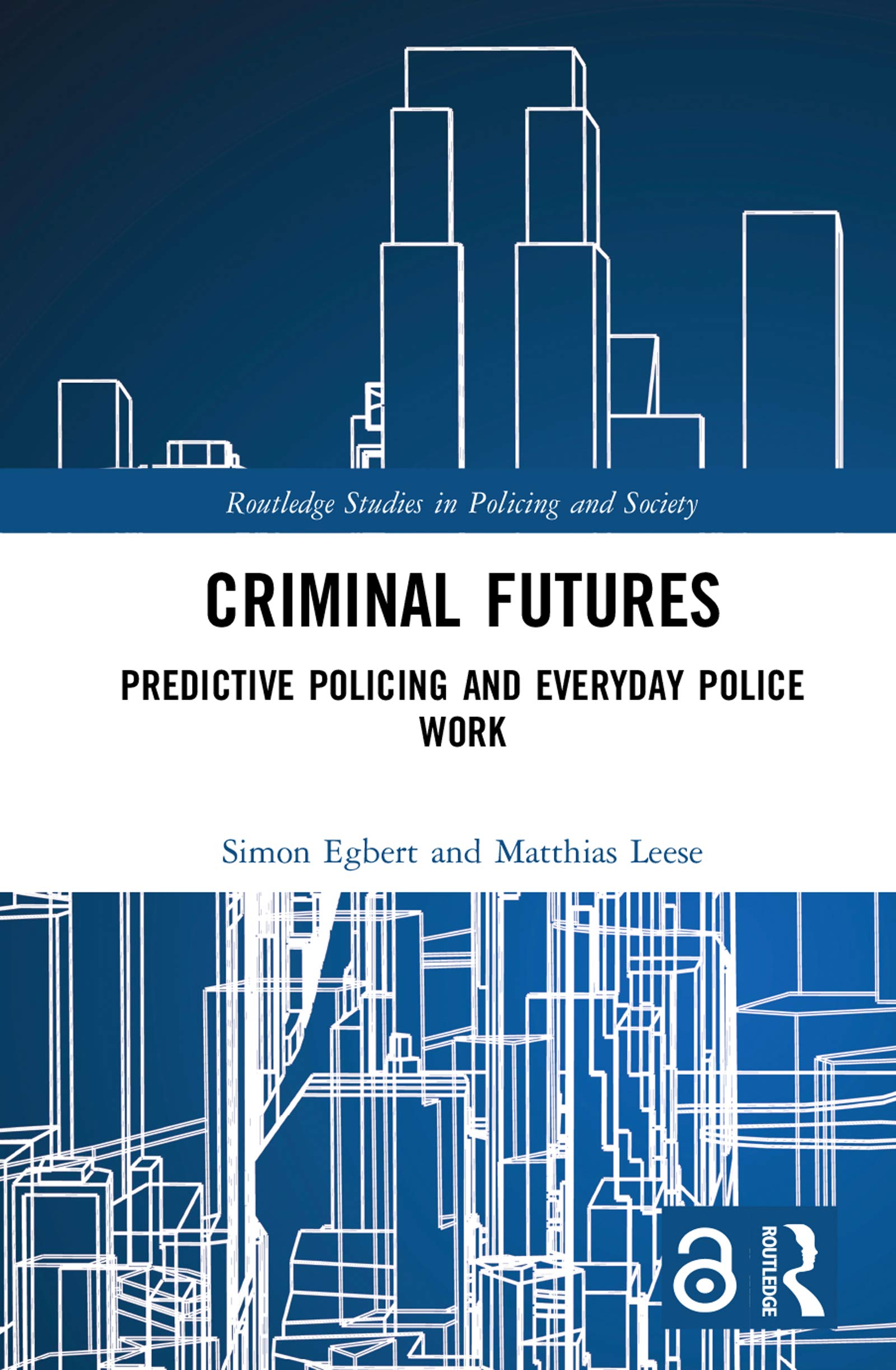 Criminal Futures: Predictive Policing and Everyday Police Work (Routledge Studies in Policing and Society)
