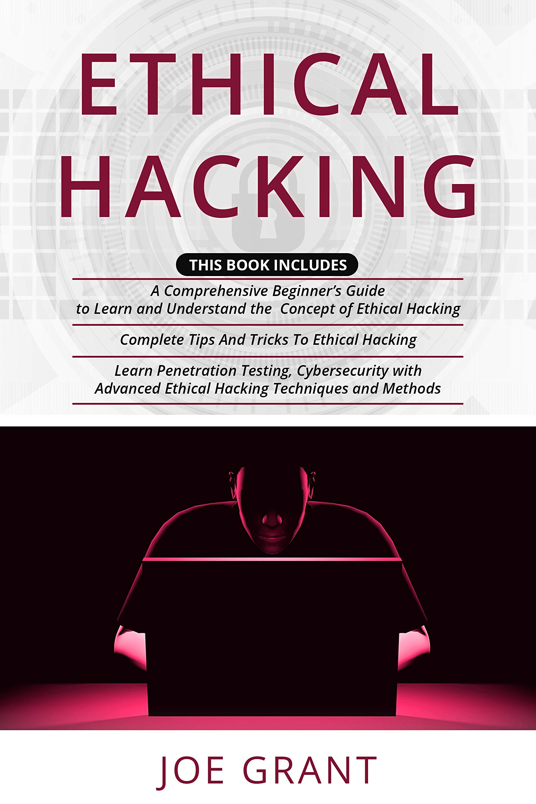 Ethical Hacking: 3 in 1- A Comprehensive Beginner’s Guide + Complete Tips And Tricks To Ethical Hacking + Learn Penetration Testing, Cybersecurity with Advanced Ethical Hacking Techniques and Methods (Kindle Edition)
