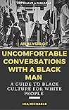 Analysis of : Uncomfortable Conversations With A Black Man : A Guide To Black Culture for White People
