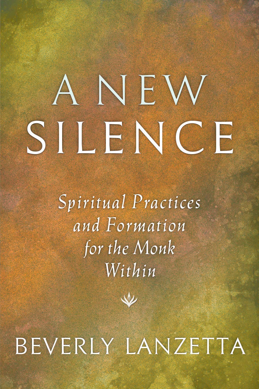 A New Silence: Spiritual Practices and Formation for the Monk Within (Kindle Edition)