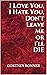 I Love You, I Hate You, Don't Leave Me or I'll Die! by Cortney D. Bonner