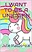 I Want to be a Unicorn