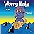 Worry Ninja (Ninja Life Hacks, #34)