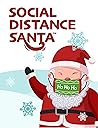 Social Distance Santa : Social Distancing During the Holidays (Social Distance King Book 3) Social Distance Santa : Social Distancing During the Holidays (Social Distance King Book 3)