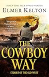 The Cowboy Way: Stories of the Old West The Cowboy Way: Stories of the Old West