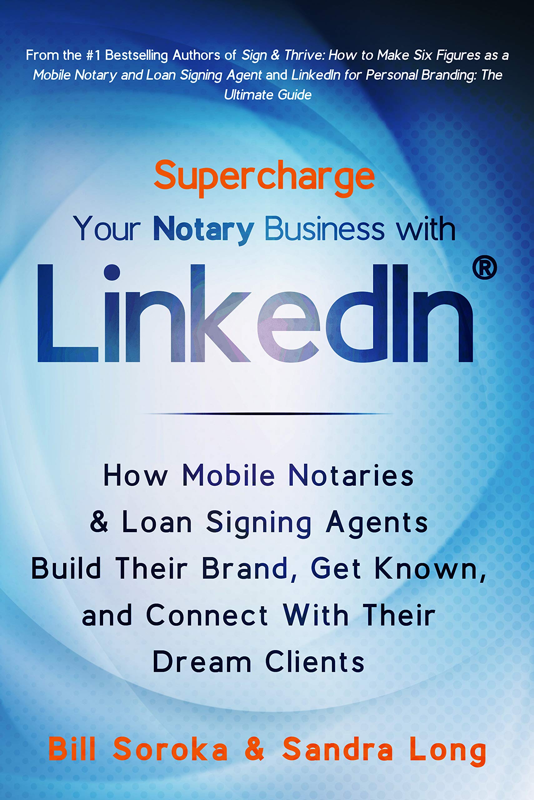 Supercharge Your Notary Business With LinkedIn: How Mobile Notaries and Loan Signing Agents Build Their Brand, Get Known, and Connect With Their Dream Clients (Kindle Edition)