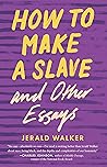 How to Make a Slave and Other Essays by Jerald Walker