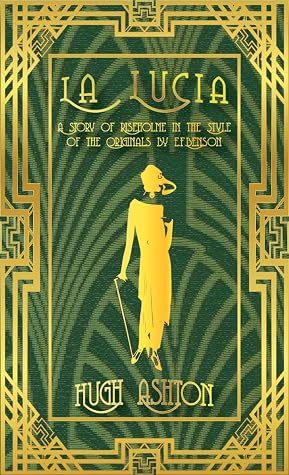 La Lucia: A Story of Riseholme in the Style of the Originals by E.F.Benson (Mapp and Lucia pastiches Book 3)