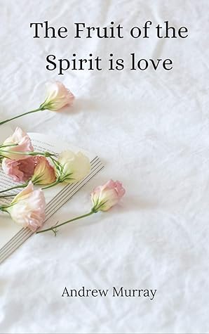 THE FRUIT OF THE SPIRIT IS LOVE