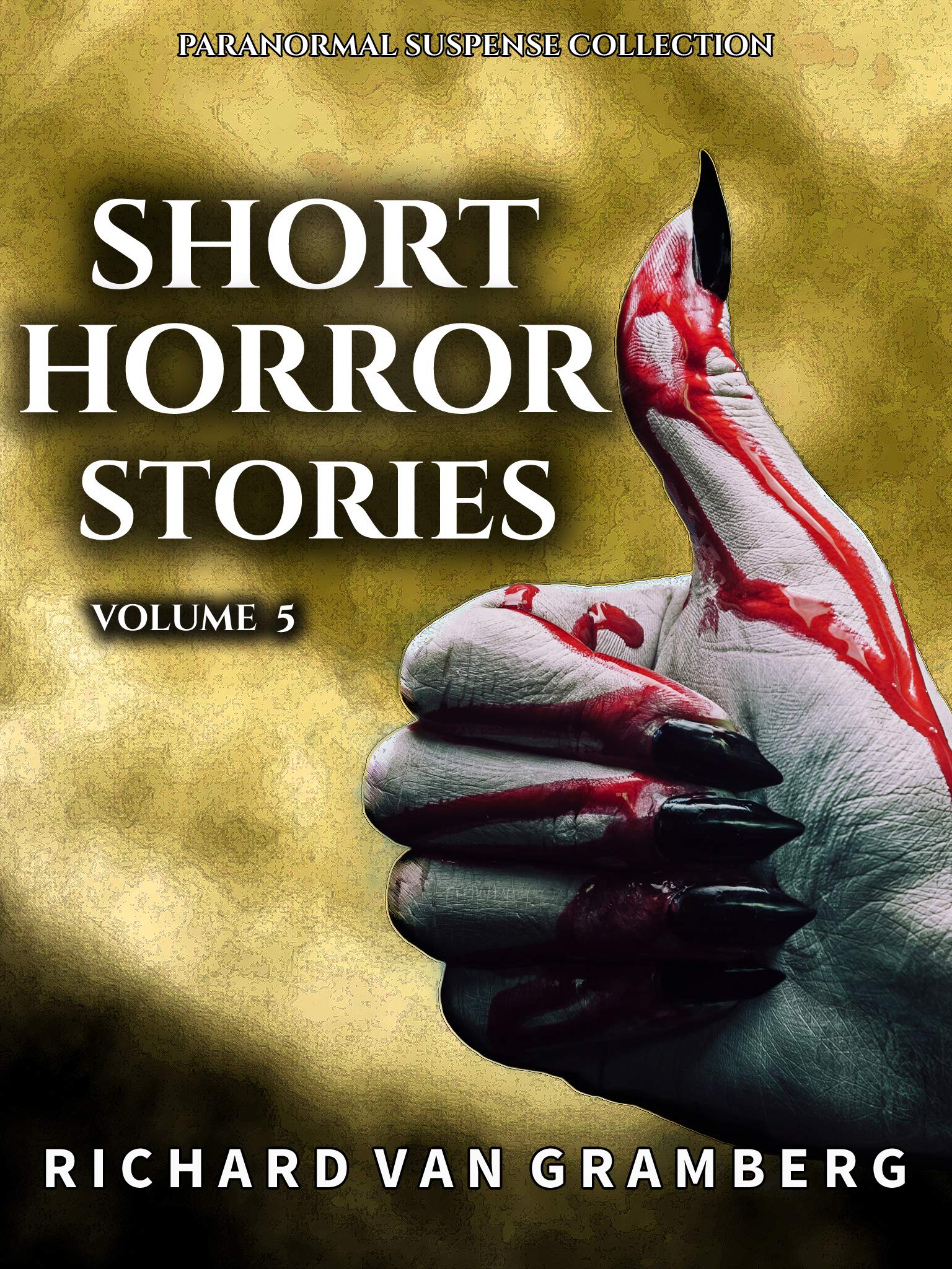 Short Horror Stories Volume 5: Terrifying Poltergeists, Creatures, Demons, Occult Rituals and more Supernatural Tales (Paranormal Suspense Collection)