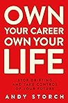 Own Your Career Own Your Life: Stop Drifting and Take Control of Your Future Own Your Career Own Your Life: Stop Drifting and Take Control of Your Future