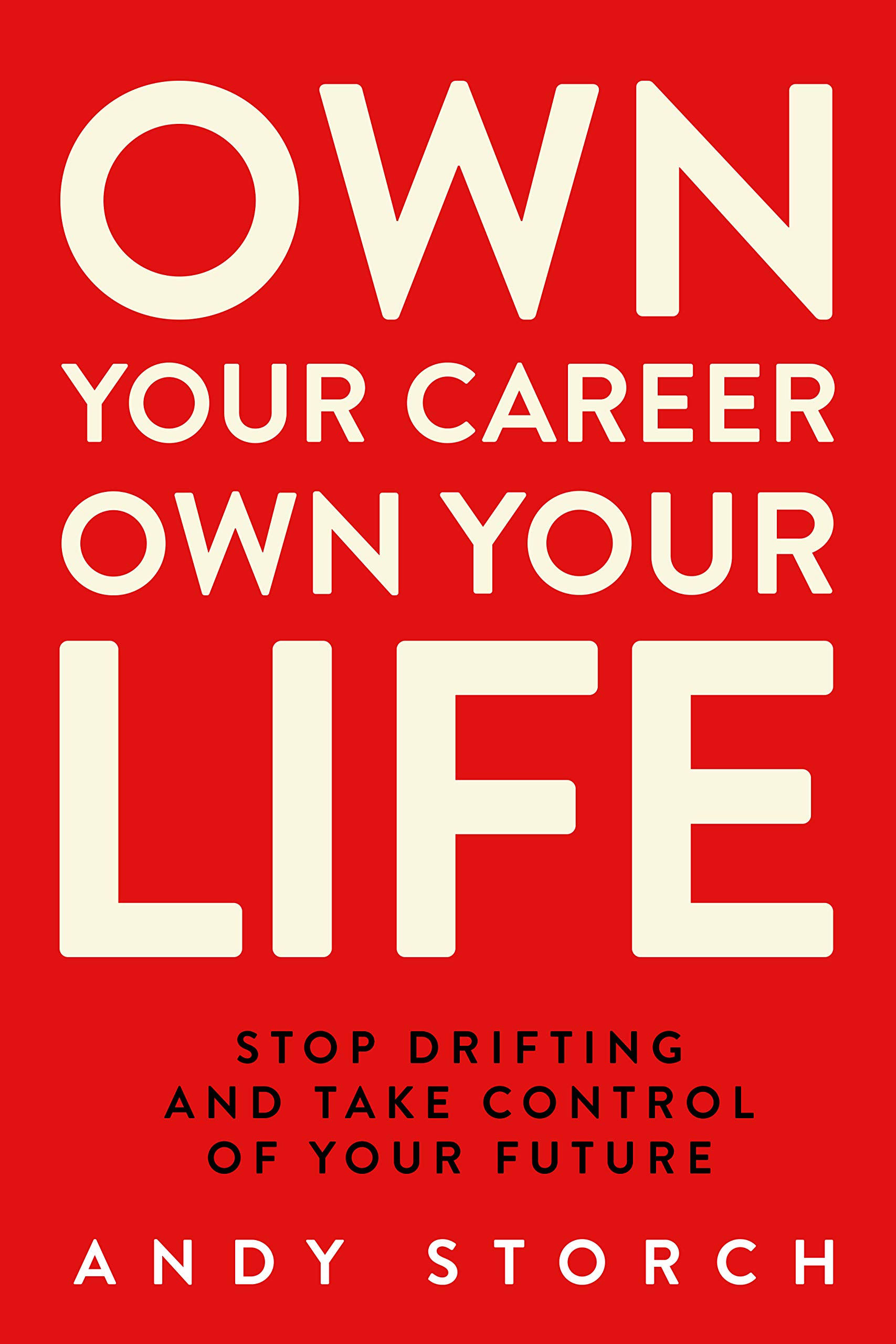Own Your Career Own Your Life: Stop Drifting and Take Control of Your Future (Kindle Edition)