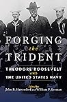 Forging the Trident: Theodore Roosevelt and the United States Navy