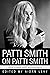 Patti Smith on Patti Smith: Interviews and Encounters (Musicians in Their Own Words)