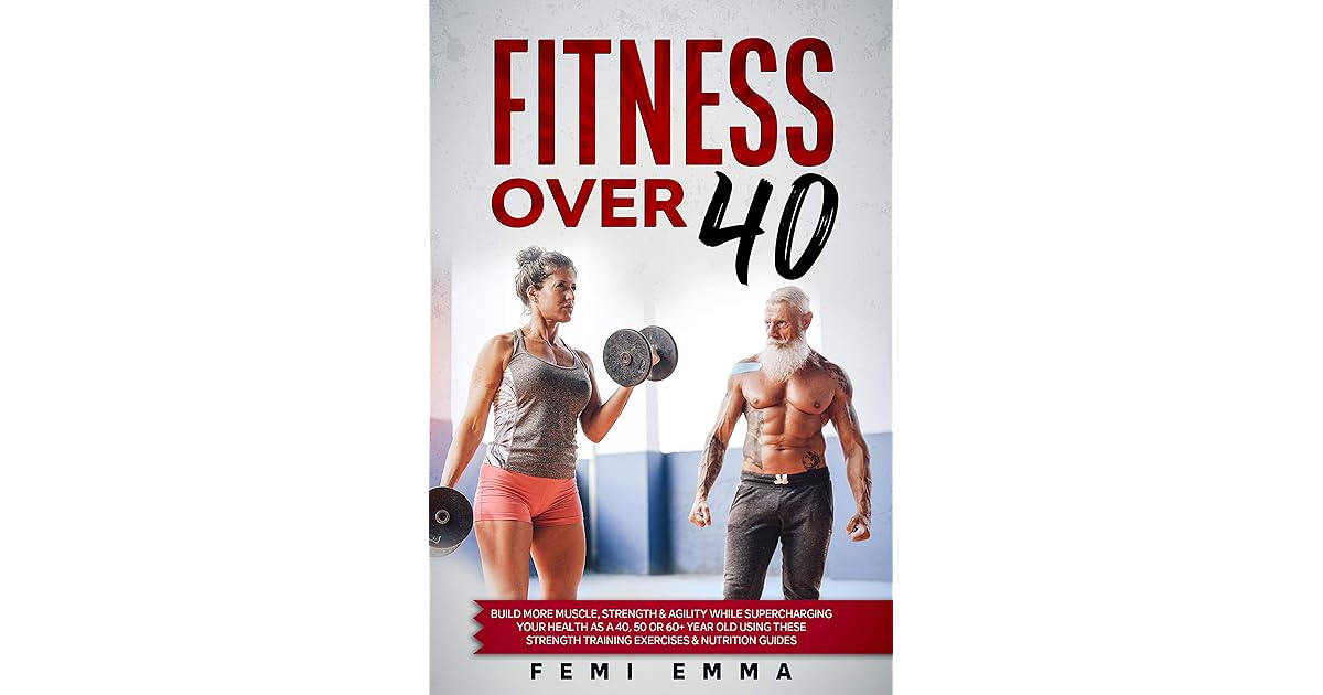 Fitness Over 40 Build More Muscle, Strength & Agility While