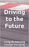 Driving to the Future: Living life following Formula One racing
