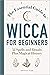 The Essential Guide to Wicca for Beginners: 52 Spells and Rituals, Plus Magical History