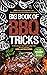 Big Book of BBQ Tricks: 101+ Tricks, Secret Ingredients and Easy Recipes for Foolproof Barbecue & Grilling