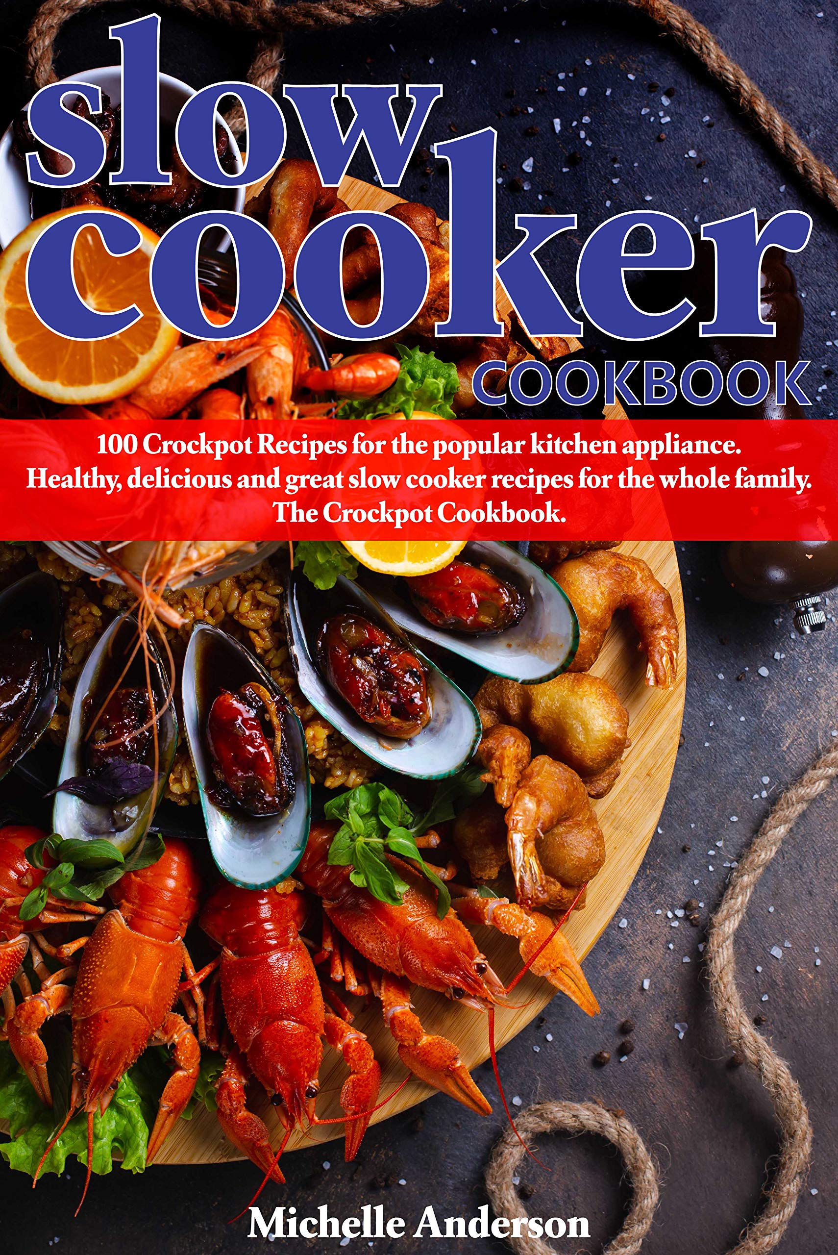 Slow Cooker Cookbook: 100 Crockpot Recipes for the popular kitchen appliance. Healthy, delicious and great slow cooker recipes for the whole family. The Crockpot Cookbook. (Kindle Edition)