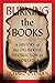 Burning the Books: A History of the Deliberate Destruction of Knowledge