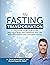 The Fasting Transformation: A Functional Guide to Burn Fat, Heal Your Body and Transform Your Life with Intermittent and Extended Fasting