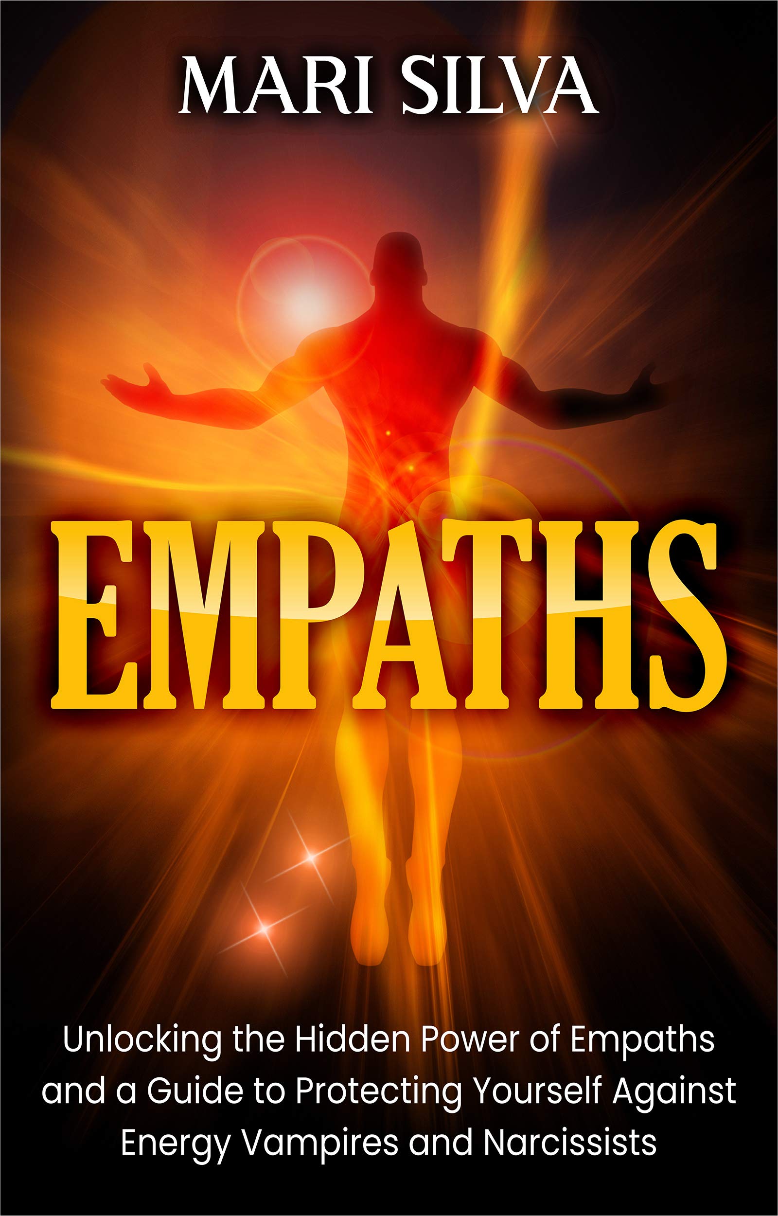 Empaths: Unlocking the Hidden Power of Empaths and a Guide to Protecting Yourself Against Energy Vampires and Narcissists (Extrasensory Perception)