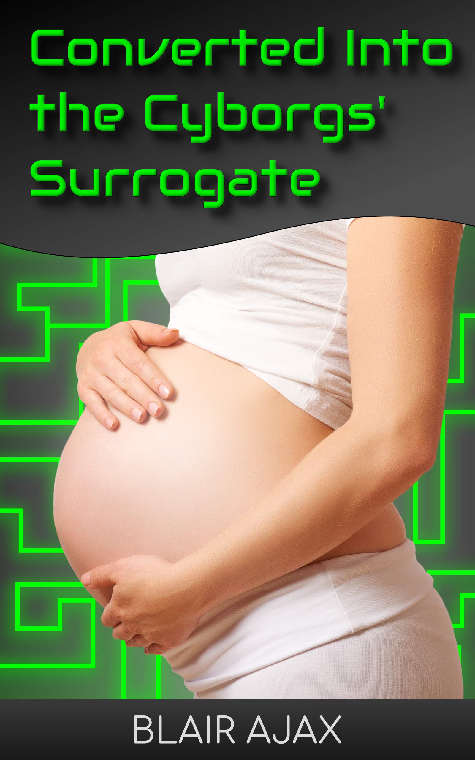 Converted Into the Cyborgs’ Surrogate (Kindle Edition)
