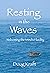 Resting in the Waves: Welco...