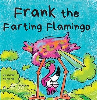 Frank the Farting Flamingo: A Story About a Flamingo Who Farts (Farting Adventures Book 2)