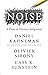 Noise by Daniel Kahneman
