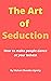 The Art of Seduction: How t...