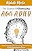 The Science of Destroying Adult ADHD by Michelle      Martin