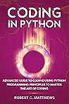 Coding in Python: Advanced Guide to Coding Using Python Programming Principles to Master the Art of Coding
