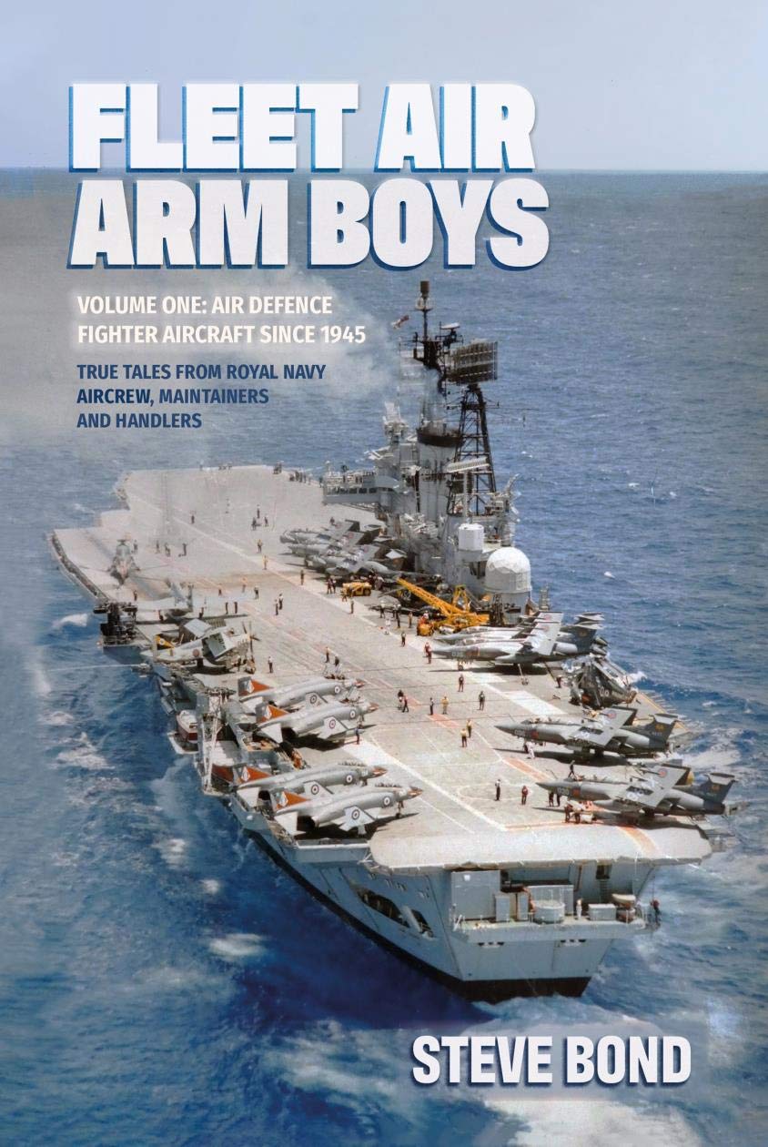 Fleet Air Arm Boys: Air Defence Fighter Aircraft Since 1945: True Tales from Royal Navy Aircrew, Maintainers and Handlers (Kindle Edition)