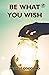 Be What You Wish by Neville Goddard