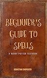 Beginner's Guide to Spells: A Harry Potter Textbook