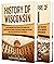 Wisconsin: A Captivating Guide to the History of Wisconsin and Peshtigo Fire of 1871 (The History of U.S. States)