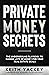 Private Money Secrets: The ...