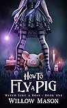 How to Fly a Pig (Witch Like a Boss, #1)