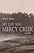 My Life Was Mercy Creek by Jason Queen