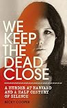 We Keep the Dead Close: A Murder at Harvard and a Half Century of Silence Book cover for We Keep the Dead Close: A Murder at Harvard and a Half Century of Silence