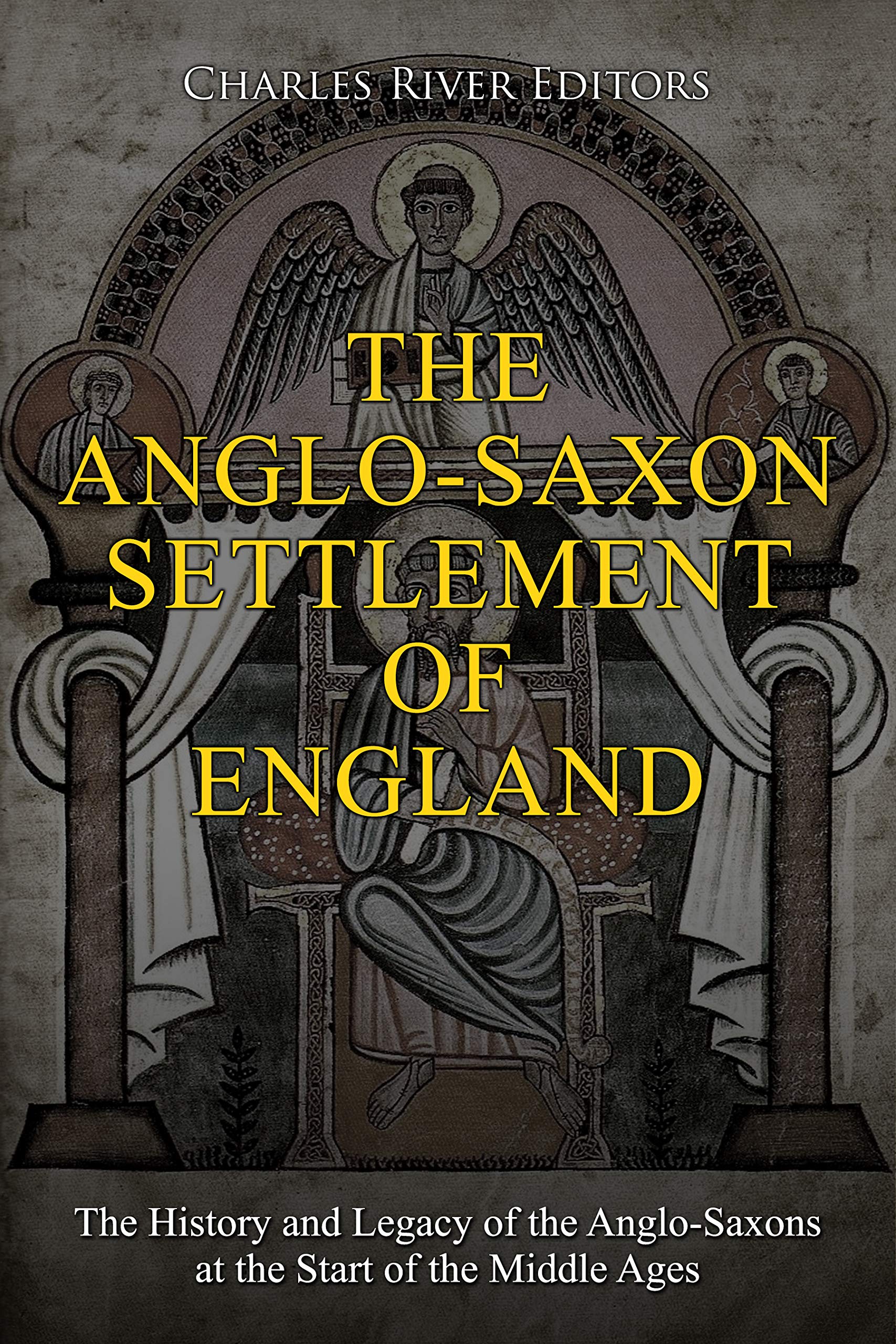 The Anglo-Saxon Settlement of England: The History and Legacy of the Anglo-Saxons at the Start of the Middle Ages (Kindle Edition)